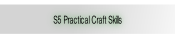 S5 Practical Craft Skills.
