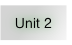 Unit 2.