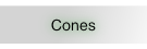 Cones.
